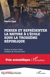 Penser et représenter la nature à l'école sous la troisième République - Pierre Dasi
