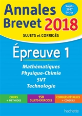 Mathématiques, physique chimie, SVT, technologie : épreuve 1 : annales brevet 2018, sujets et corrigés, sujets 2017 inclus - Philippe Rousseau