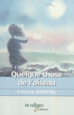 Quelque chose de l'oiseau - Patrice Dufétel