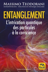 Entanglement : l'intrication quantique des particules à la conscience - Massimo Teodorani