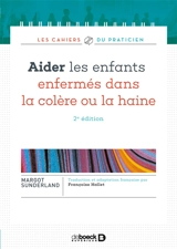 Aider les enfants enfermés dans la colère ou la haine - Margot Sunderland