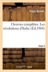 Oeuvres complètes. Tome 5. Les révolutions d'Italie - Edgar Quinet