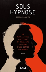 Sous hypnose : un face-à-face captivant et réaliste au coeur d'une séance d'hypnose - Bruno Lasnier