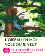L'oiseau en moi vole où il veut - Sara Lundberg
