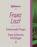 Franz Liszt - Emmanuelle Pireyre