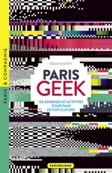 Paris geek : 120 adresses et activités pour fans de pop culture - Rémi Mistry
