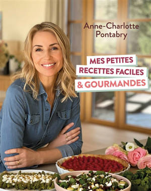 Mes petites recettes faciles & gourmandes - Anne-Charlotte Pontabry