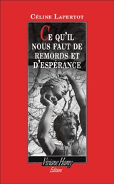 Ce qu'il nous faut de remords et d'espérance - Céline Lapertot