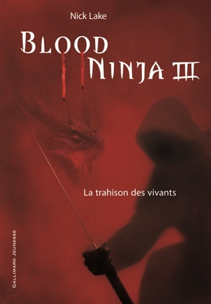 Blood ninja. Vol. 3. La trahison des vivants - Nick Lake