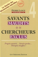 Savants maudits, chercheurs exclus : le dossier des découvertes interdites. Vol. 4 - Pierre Lance