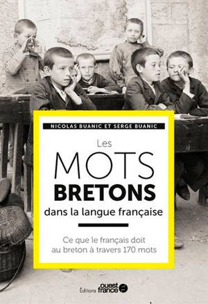 Les mots bretons dans la langue française : ce que le français doit au breton à travers 170 mots - Nicolas Buanic