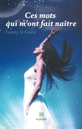 Ces mots qui m'ont fait naître - Fanny Le Guen