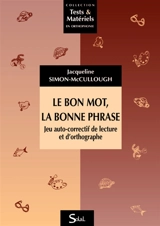 Le bon mot, la bonne phrase : jeu auto-correctif de lecture et d'orthographe : du CE1 au CM2 - Jacqueline Simon-McCullough