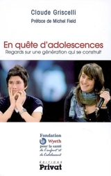 En quête d'adolescences : regards sur une génération qui se construit - Claude Griscelli