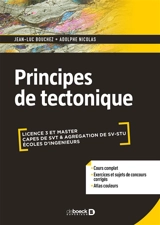 Principes de tectonique : licence 3 et master SV-STU, capes de SVT & agrégation de SV-STU, écoles d'ingénieurs : cours complet, exercices et sujets de concours corrigés, atlas couleurs - Jean-Luc Bouchez