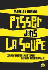 Pisser dans la soupe : le pouvoir inconnu de l'imperfection - Marian Donner