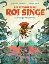 Les aventures du roi singe. Vol. 2. Le voyage vers l'Ouest - Stéphane Melchior