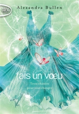 Fais un voeu. Vol. 2. Trois chances pour tout changer - Alexandra Bullen