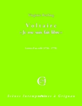 Voltaire : je me suis fait libre : lettres d'un exilé (1736-1778) - Virginie Berling