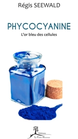 Phycocyanine : l'or bleu des cellules - Régis Seewald