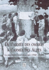De l'armée des ombres à l'armée des Alpes : la Résistance rhône-alpine (1940-1945) - Jean-Pierre Martin