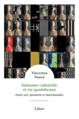 Industrie culturelle et vie quotidienne : Entre art, spectacle et marchandise - Vincenzo Susca