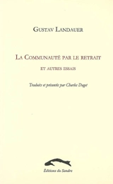 La communauté par le retrait : et autres essais - Gustav Landauer