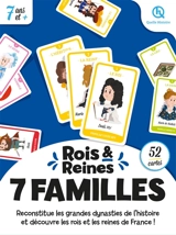 Rois & reines : 7 familles : reconstitue les grandes dynasties de l'histoire et découvre les rois et les reines de France !