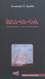 Arcs-en-ciel : hagiographie sous psilocybine - Corentin V. Sonfis