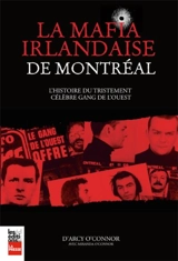 La mafia Irlandaise de Montréal : l'histoire du tristement célèbre gang de l'Ouest - D'Arcy O'Connor