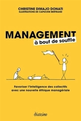 Management à bout de souffle : favoriser l'intelligence des collectifs avec une nouvelle éthique managériale - Christine Dimajo-Donati