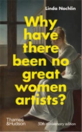 Linda Nochlin Why Have There Been No Great Women Artists ? - Linda Nochlin