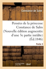 Pensées de la princesse Constance de Salm Nouvelle édition augmentée d'une 3e partie inédite - Constance de Salm