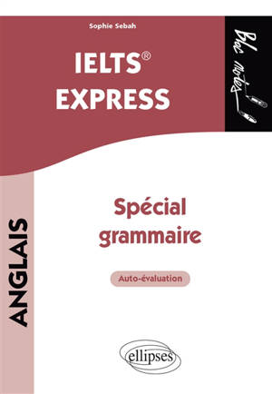 IELTS express : spécial grammaire : auto-évaluation - Sophie Sebah