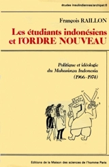 Les Etudiants indonésiens et l'ordre nouveau : politique et idéologie du Mahasiswa Indonésia (1966-1974) - François Raillon