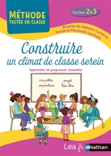 Construire un climat de classe serein, cycles 2 & 3 : apprendre et progresser ensemble - Brigitte de Vathaire-Cardona
