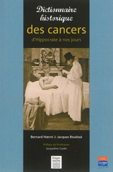 Dictionnaire historique des cancers : d'Hippocrate à nos jours - Bernard Hoerni