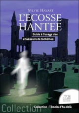 L'Ecosse hantée : guide à l'usage des chasseurs de fantômes - Sylvie Havart