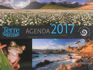 Terre sauvage : agenda 2017 : Vanoise, Port-Cros, Pyrénées, Cévennes, Ecrins, Mercantour, Guadeloupe, Guyane, La Réunion, Calanques - Parcs nationaux de France
