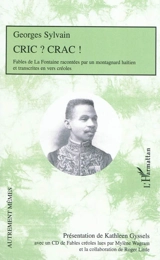Cric ? Crac ? : fables de La Fontaine racontées par un montagnard haïtien et transcrites en vers créoles : accompagnées des notice, préface, avertissement et notes de la 1re édition - Georges Sylvain