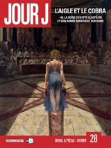 Jour J. Vol. 28. L'aigle et le cobra : - 48, la reine d'Egypte Cléopâtre et son armée marchent sur Rome - Fred Duval