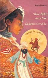 Pour 500 rials d'or : la fortune de Ch'ha : contes de Tunisie - Sonia Koskas