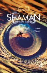 Shaman : la trilogie. Vol. 3. L'appel - Tigran