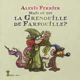 Mais où est la grenouille de Farfouille ? - Alexis Ferrier