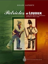 Patriotes et loyaux : leadership régional et mobilisation politique en 1837 et 1838 - Gilles Laporte