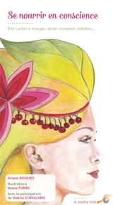 Se nourrir en conscience : des cartes à manger, aimer, ressentir, méditer... - Ariane Roques