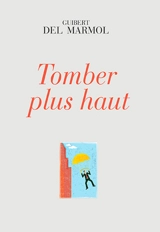 Tomber plus haut : comment découvrir son intelligence intérieure - Guibert Del Marmol