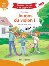 Jouons du violon ! : milieu CP - Céline Claire