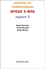 Exercices de mathématiques des oraux de l'Ecole polytechnique et des écoles normales supérieures. Algèbre 3 - Serge Francinou