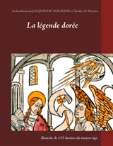 La légende dorée illustrée de 135 dessins du moyen-âge - Voragine, Jacques